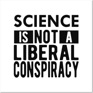 Science is not a liberal conspiracy Posters and Art